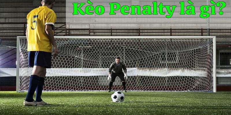 Khái niệm kèo Penalty